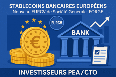 Stablecoins Bancaires Européens : Faut-il s'intéresser au nouveau EURCV de Société Générale-FORGE ? Analyse exclusive pour investisseurs PEA/CTO